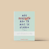 Mãe perfeita não tá mais se usando