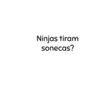 Ninjas cuidam do Jardim?